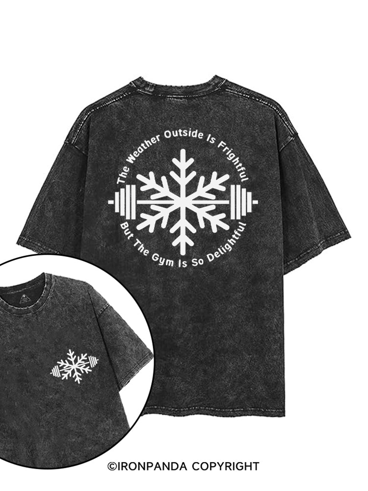 THE WEATHER OUTSIDE IS FRIGHTFUL BUT THE GYM IS SO DELIGHTFUL printed Gym Shirt