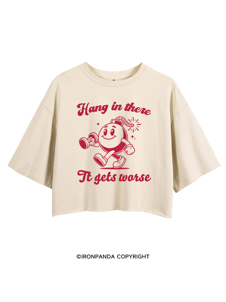 HANG IN THERE IT GETS WORSE FUNNY WORKOUT CROP TOPS