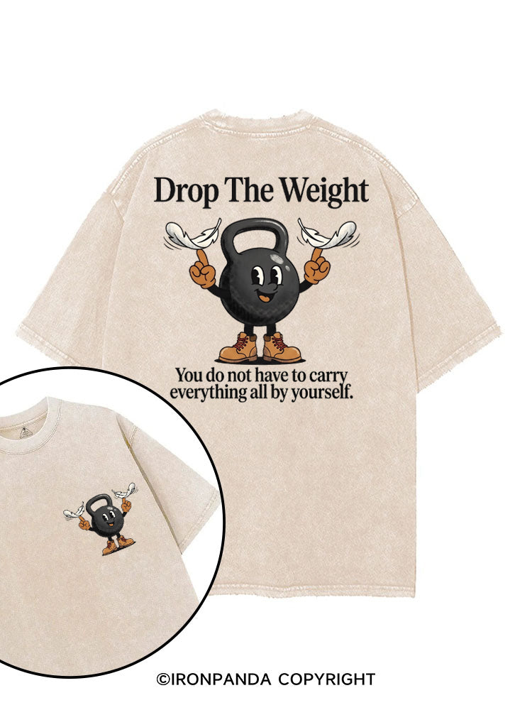DROP THE WEIGHT YOU DO NOT HAVE TO CARRY EVERYTHING ALL BY YOURSELF printed Gym Shirt