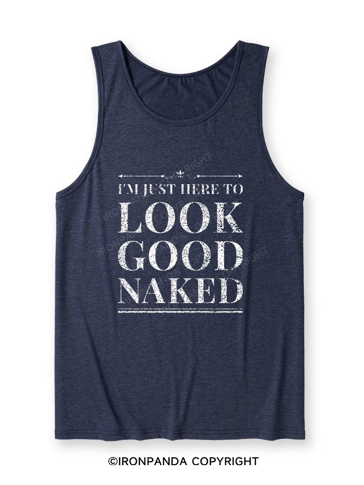 I'M JUST HERE TO LOOK GOOD NAKED Ultra Soft Heather Tank