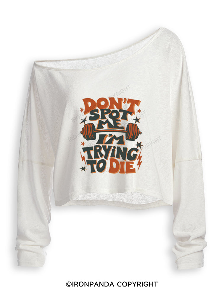 DON'T SPOT ME I'M TRYING TO DIE WORKOUT BODYBUILDING Off Shoulder Long Sleeve Crop Top