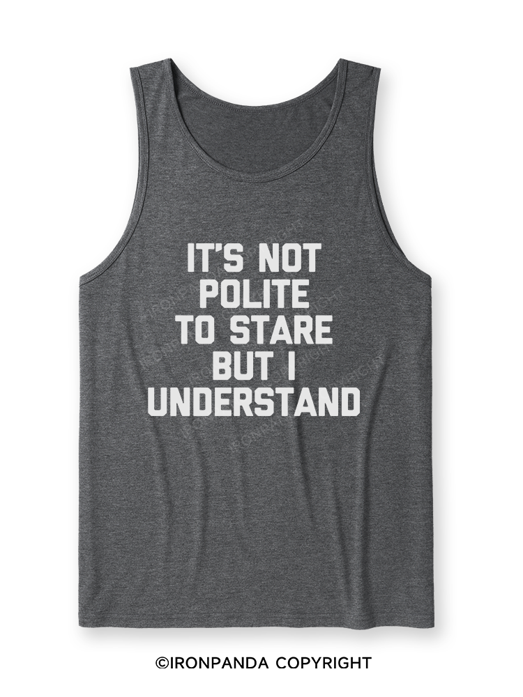 It's Not Polite To Stare But I Understand Ultra Soft Heather Tank