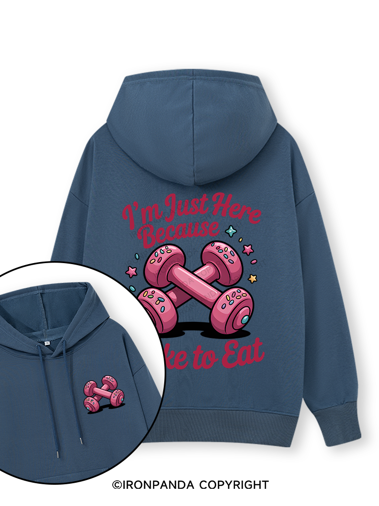 I'M JUST HERE BECAUSE I LIKE TO EAT Double-Sided Printed Classic Gym Hoodie
