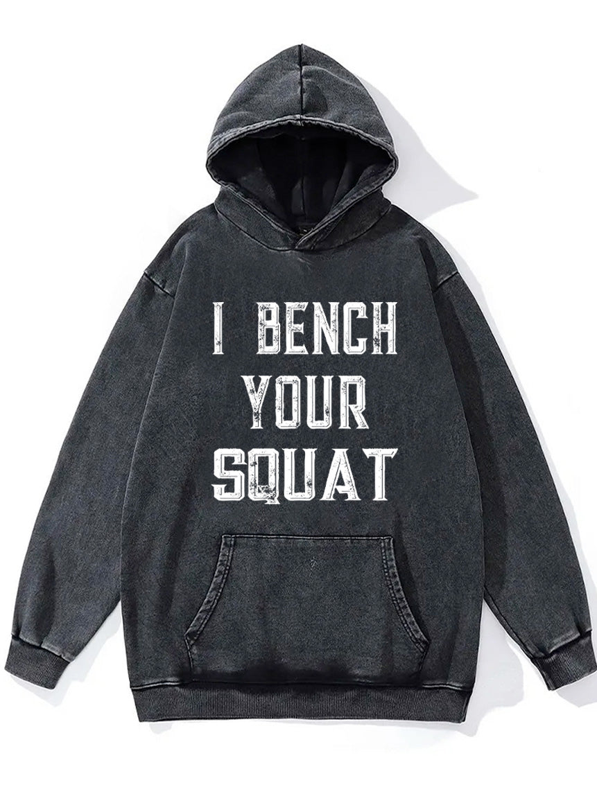 I bench your squat Washed Gym Hoodie