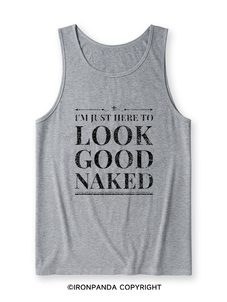 I'M JUST HERE TO LOOK GOOD NAKED Ultra Soft Heather Tank