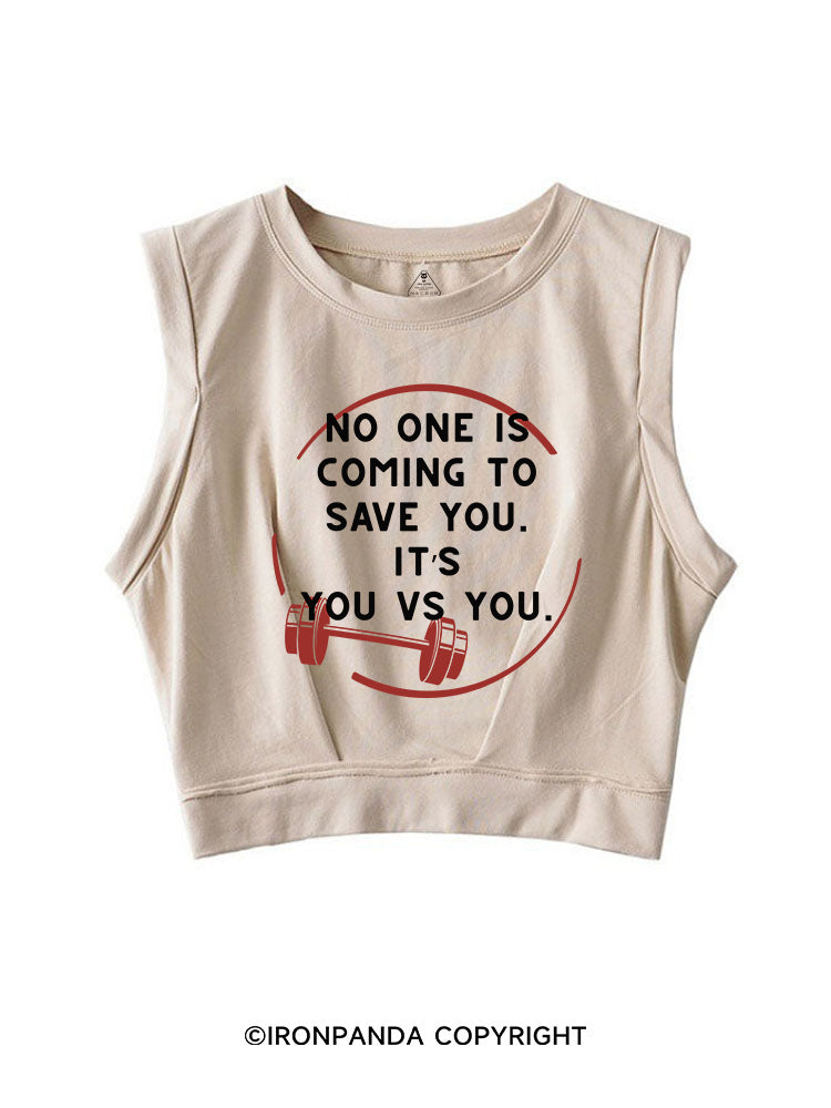 NO ONE IS COMING TO SAVE YOU. IT’S YOU VS YOU SLEEVELESS CROP TOPS