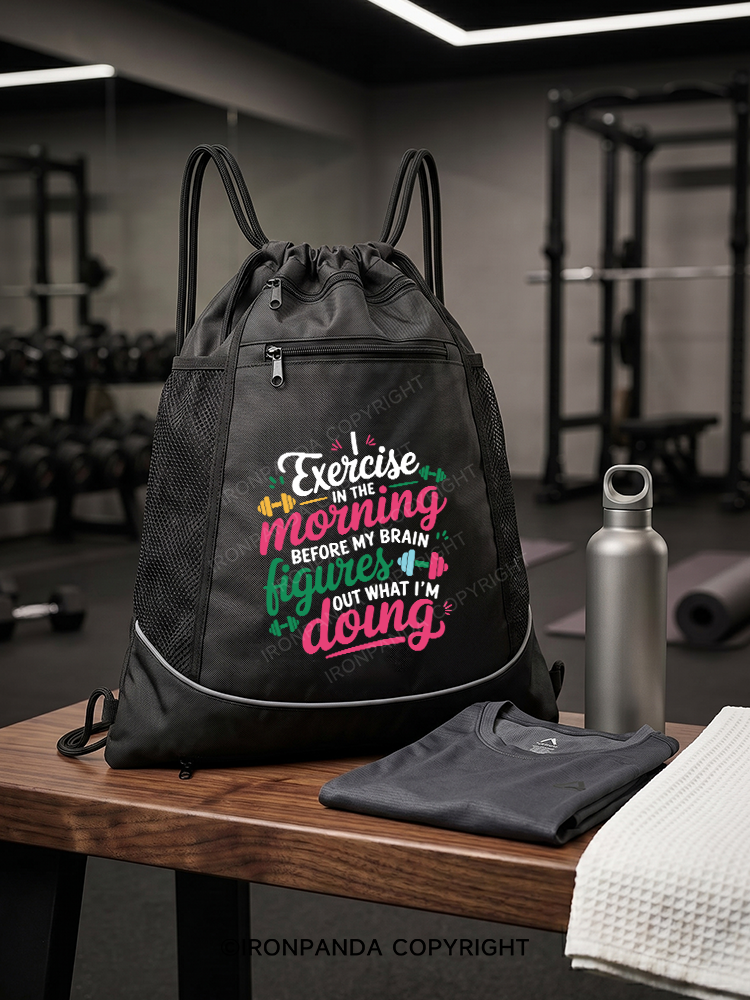 I EXERCISE IN THE MORNING Gym Drawstring Bag