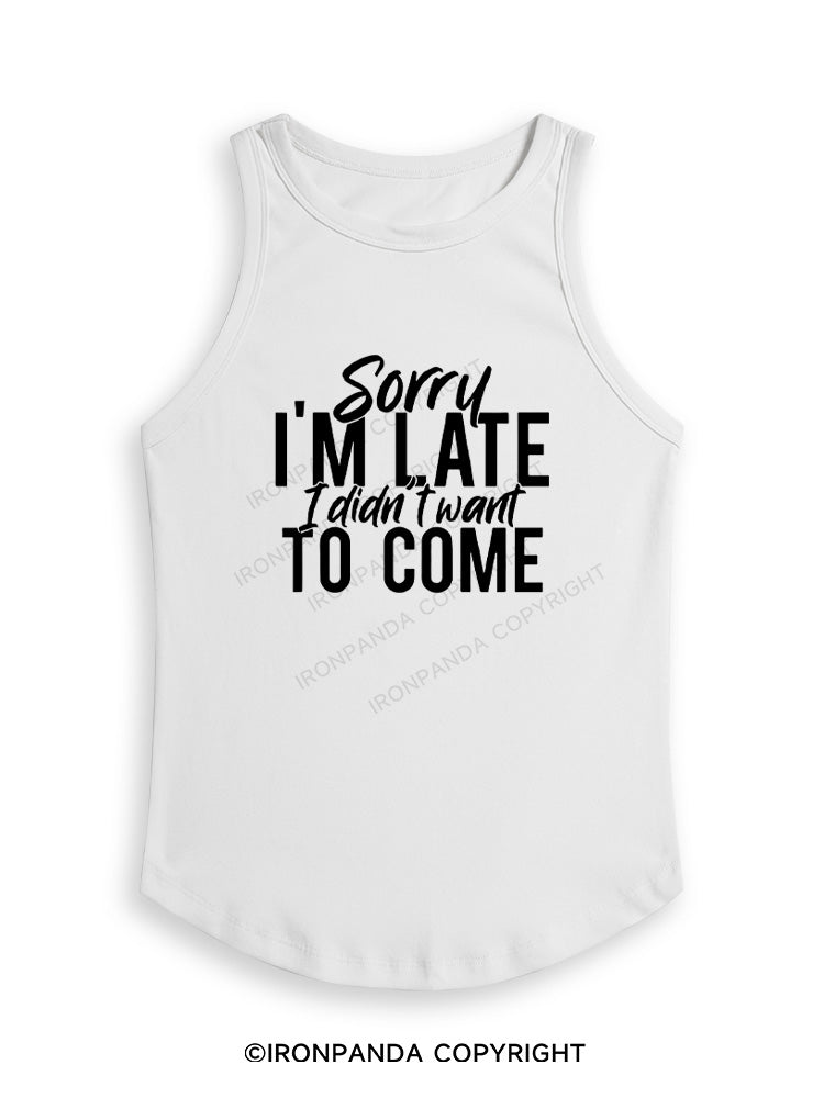 SORRY I'M LATE I DIDN'T WANT TO COME Fitted Tank Top