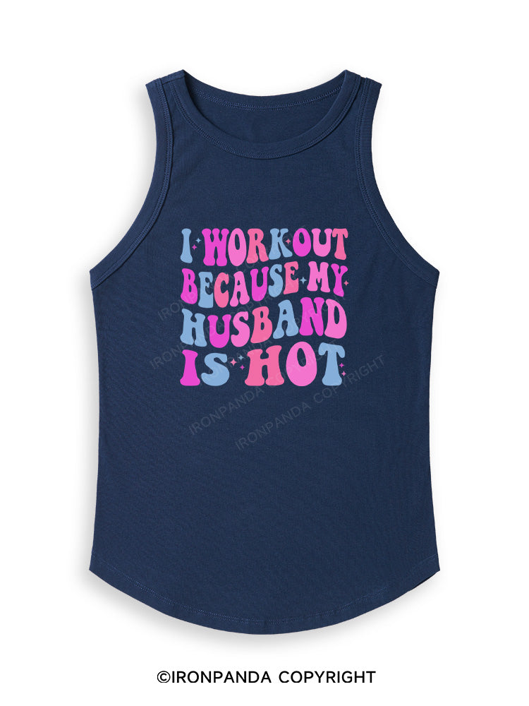 I WORKOUT BECAUSE MY HUSBAND IS HOT Fitted Tank Top