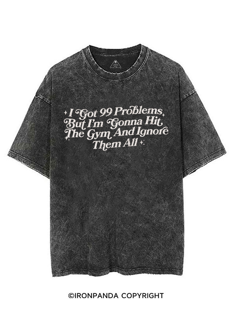 I GOT 99 PROBLEMS BUT I'M GONNA HIT THE GYM AND IGNORE THEM ALL VINTAGE GYM SHIRT