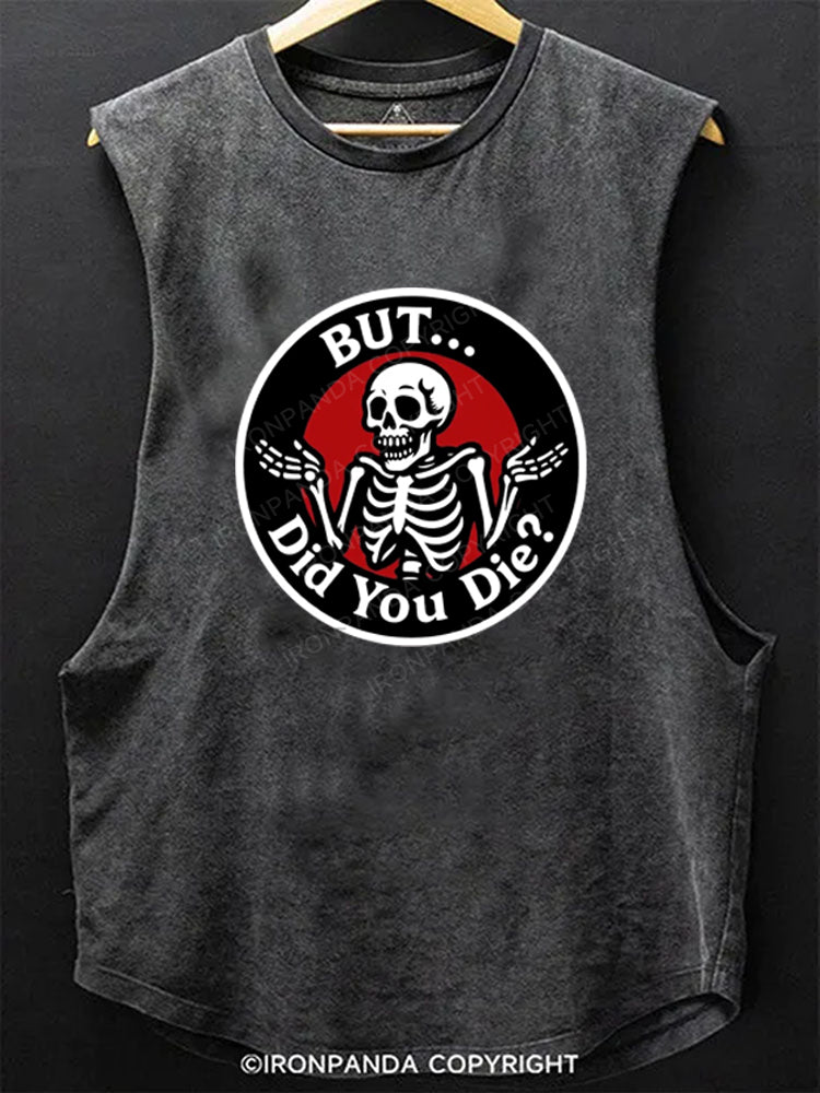 BUT DID YOU DIE Scoop Bottom Cotton Tank