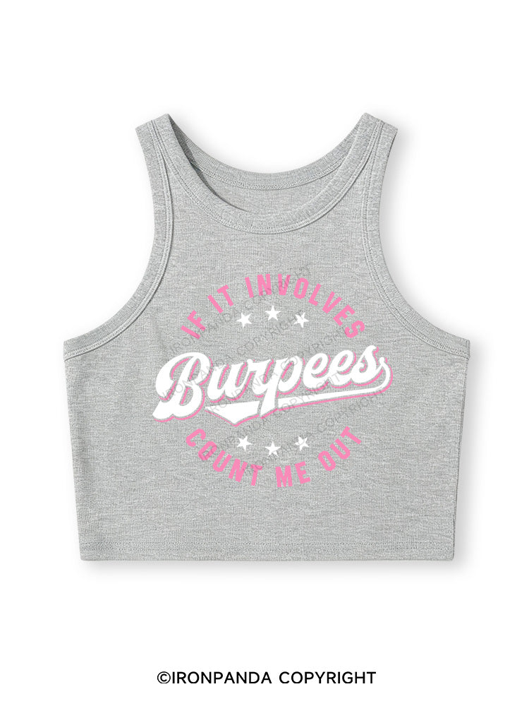 IF IT INVOLVES BURPEES COUNT ME OUT Fitted Crop Tank Top