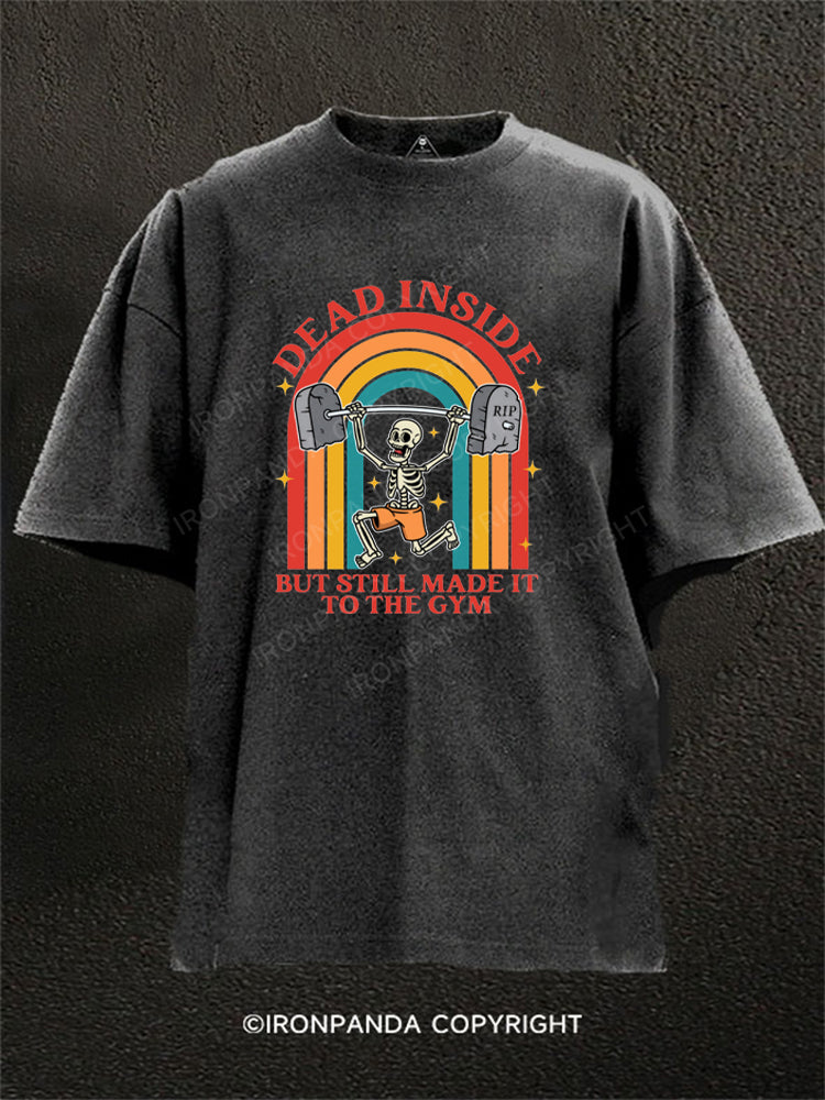 Dead Inside But Still Made It To The Gym Funny Workout Washed Gym Shirt