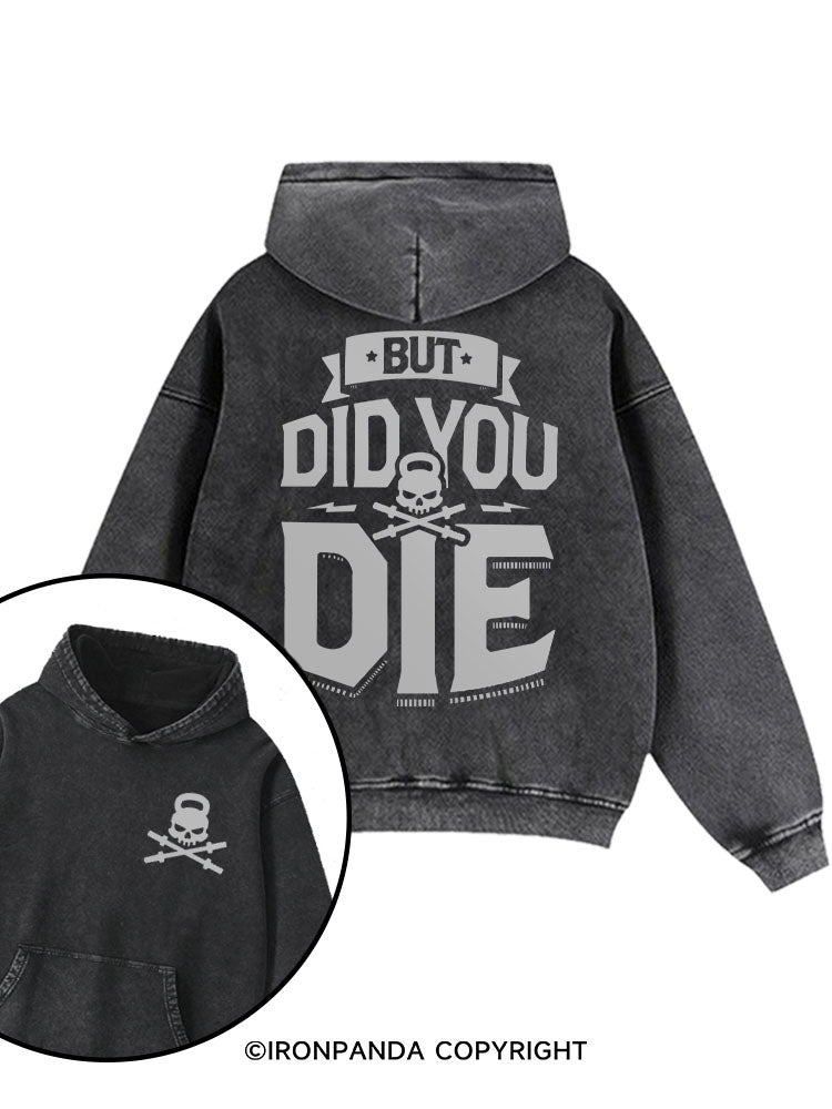 BUT DID YOU DIE Printed Washed Gym Hoodie