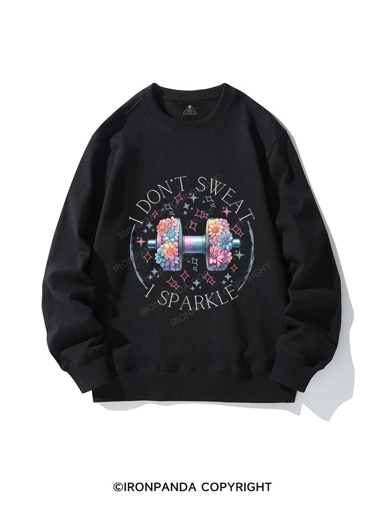 I DON'T SWEAT I SPARKLE CREWNECK Sweatshirt