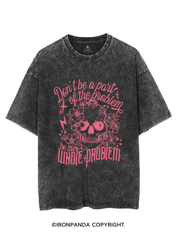 DON'T BE A PART OF THE PROBLEM BE THE WHOLE PROBLEM VINTAGE GYM SHIRT