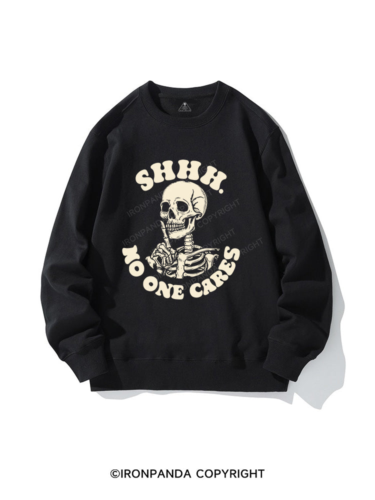 SHHH NO ONE CARES CREWNECK Sweatshirt