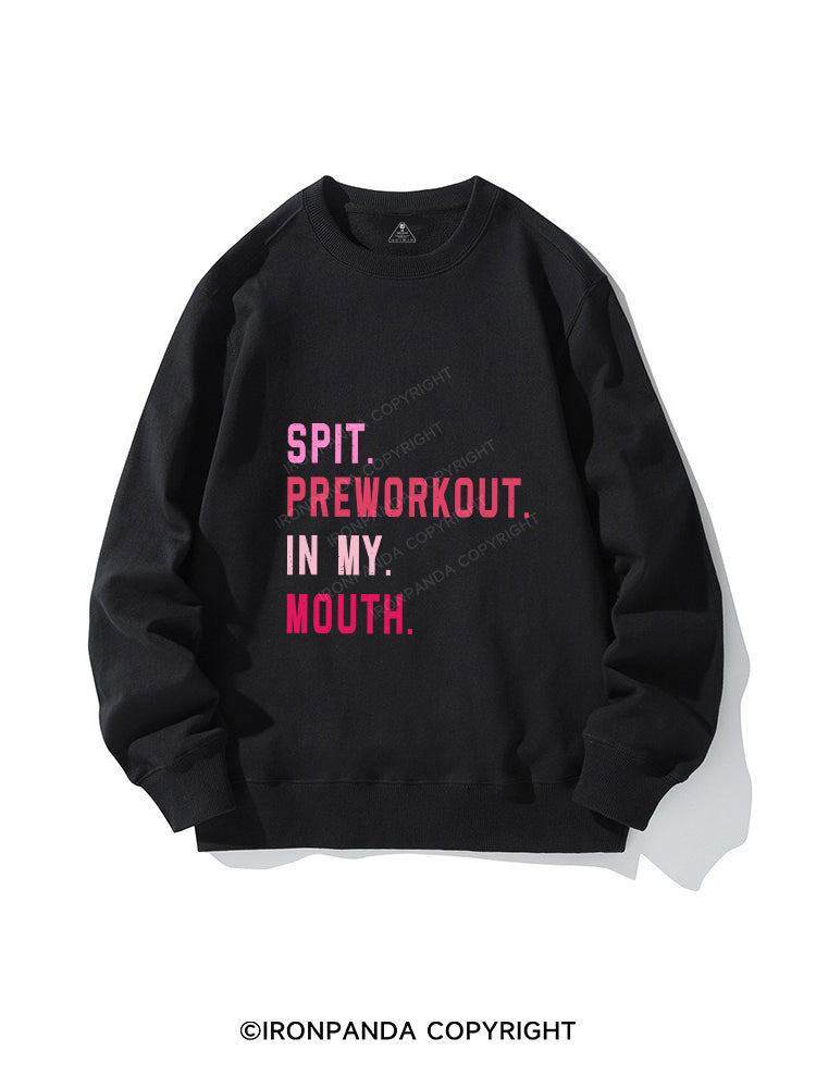 Spit Preworkout In My Mouth CREWNECK Sweatshirt