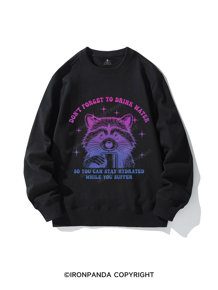 DON'T FORGET TO DRINK WATER CREWNECK Sweatshirt