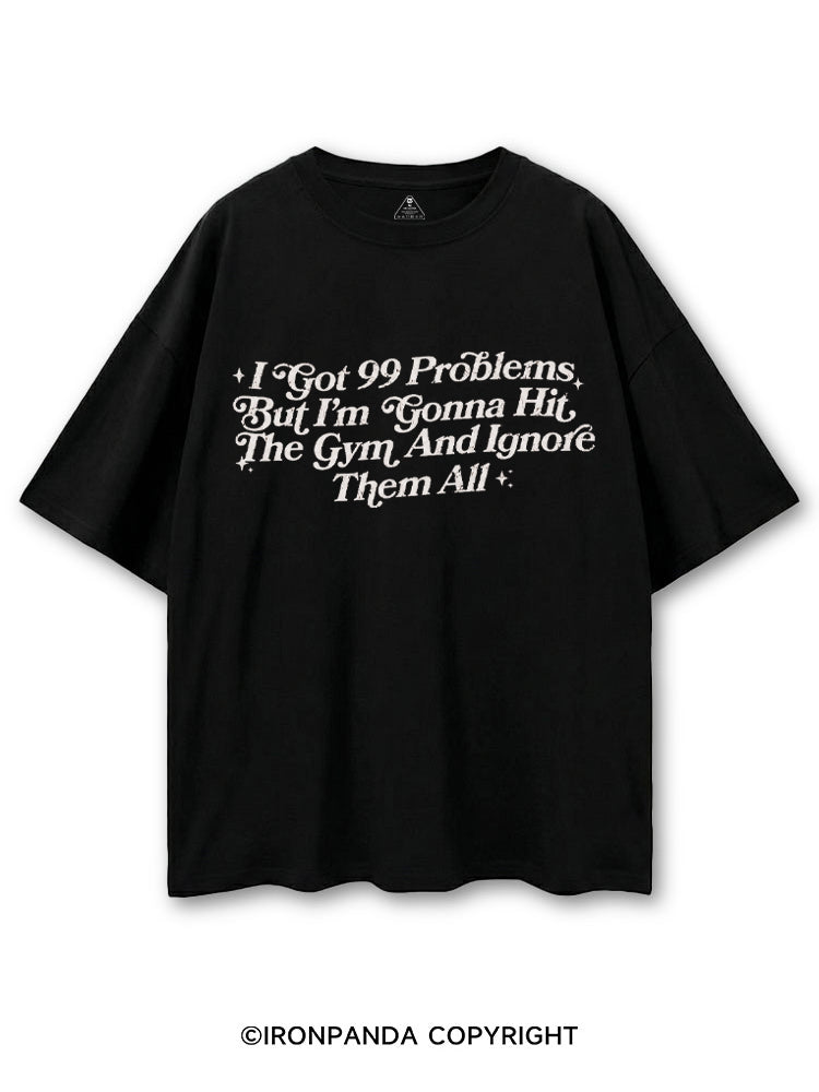 I GOT 99 PROBLEMS BUT I'M GONNA HIT THE GYM AND IGNORE THEM ALL COTTON PUMP COVER