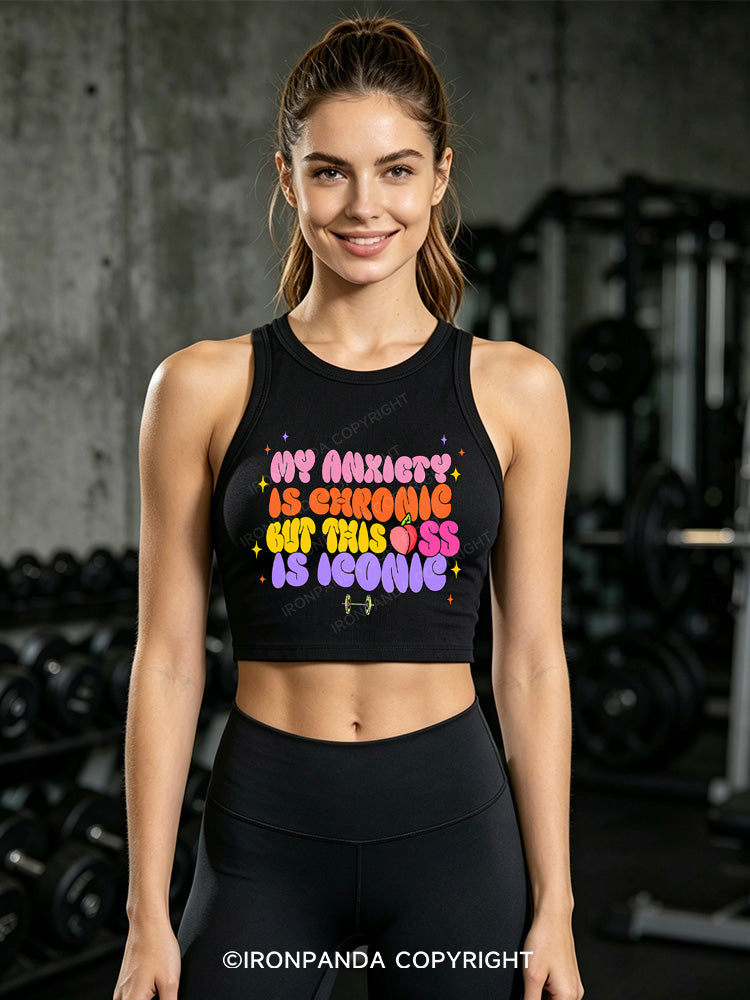 MY ANXIETY IS CHRONIC BUT THIS ASS IS ICONIC Fitted Crop Tank Top