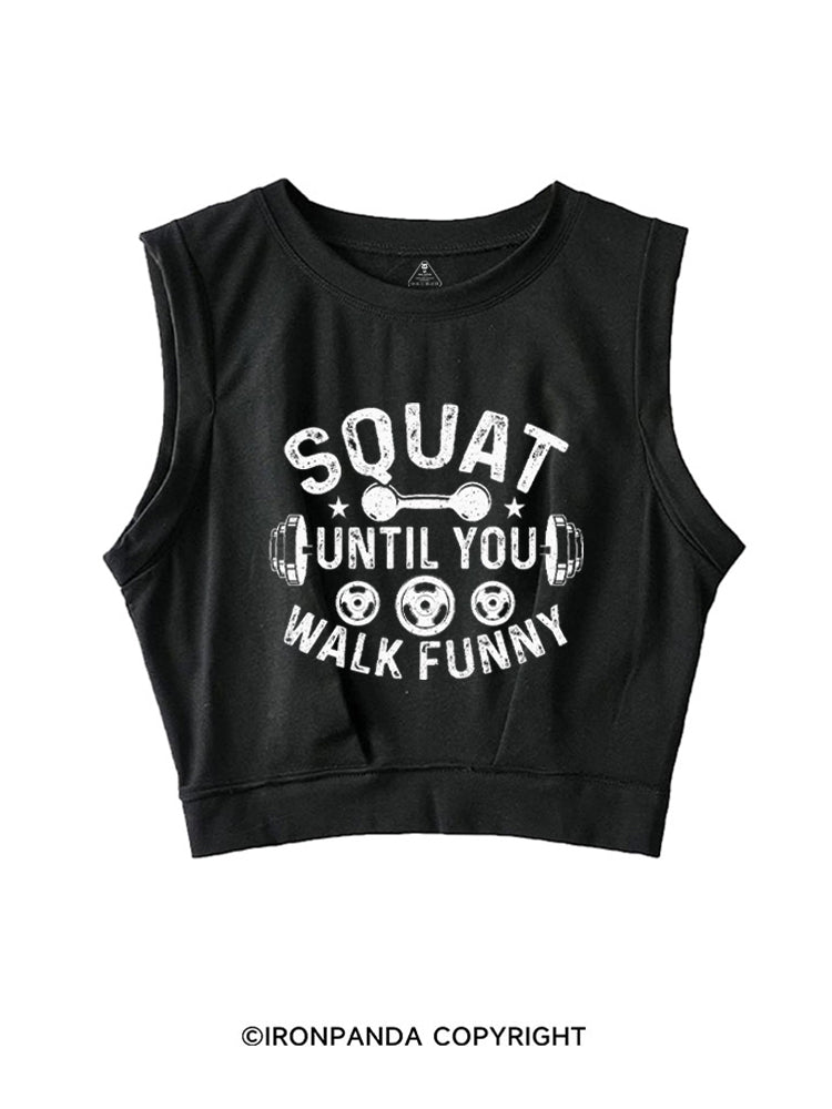 SQUAT UNTIL YOU WALK FUNNY FUNNY GYM SLEEVELESS CROP TOPS