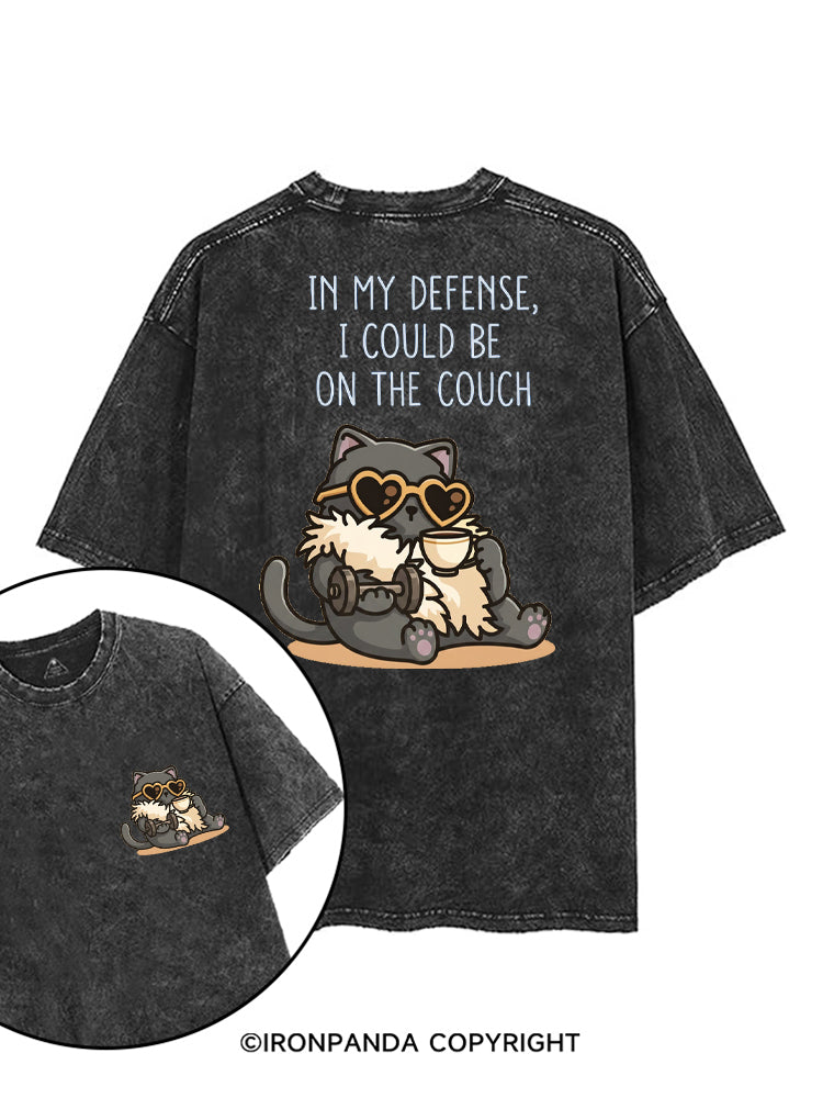 IN MY DEFENSE, I COULD BE ON THE COUCH printed Gym Shirt