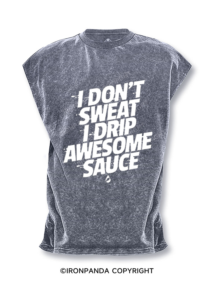 I don't sweat I drip awesome sauce Cut Off Tank
