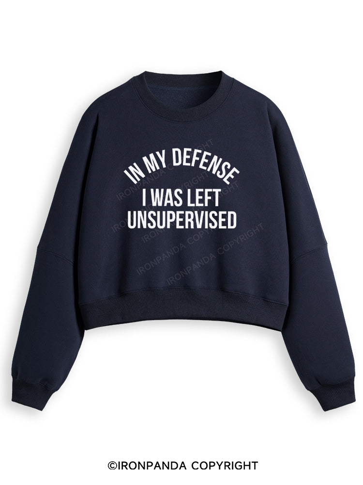 IN MY DEFENSE I WAS LEFT UNSUPERVISED Fleece Crop Sweatshirt