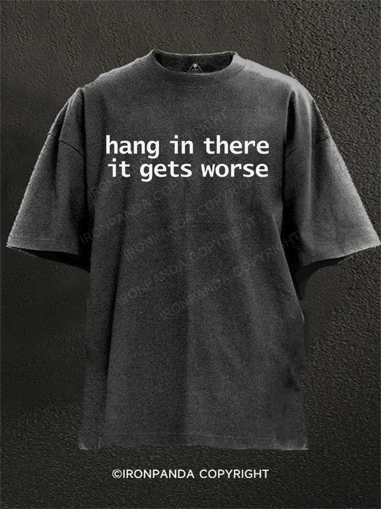 Hang In There It Gets Worse Washed Gym Shirt