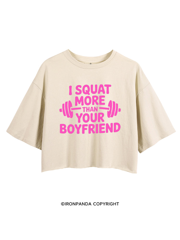I SQUAT MORE THAN YOUR BOYFRIEND CROP TOPS