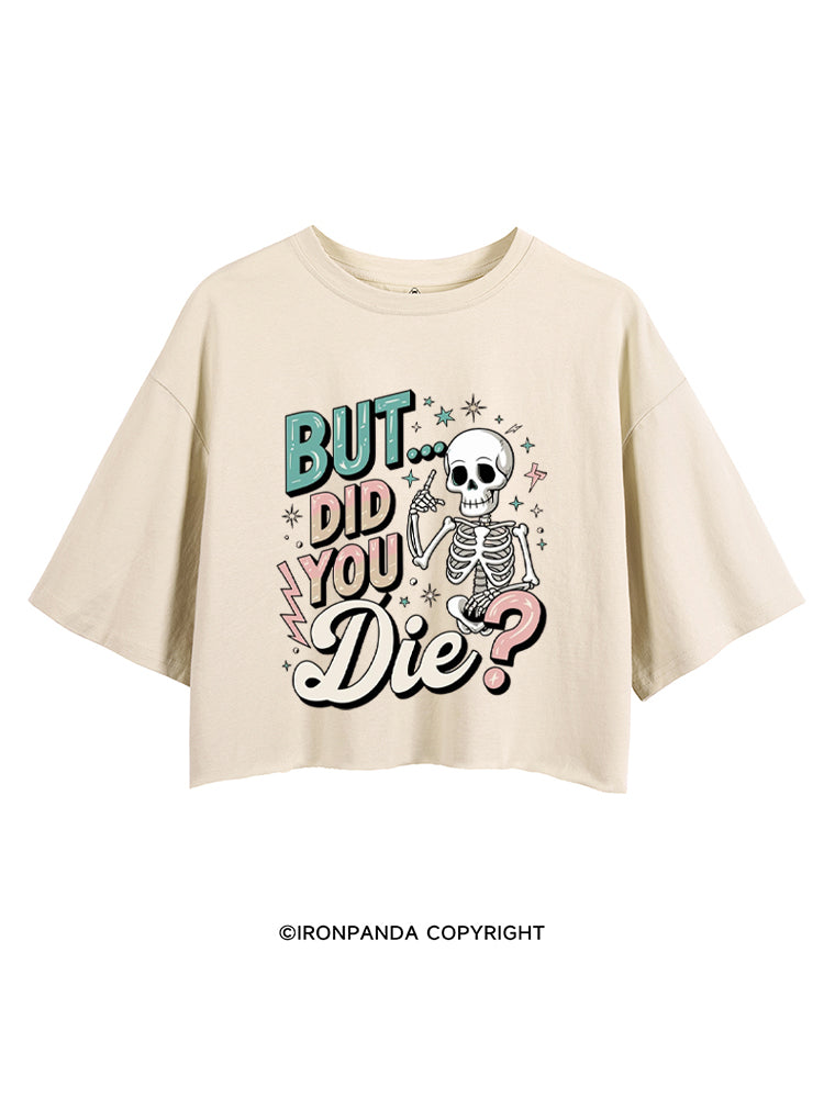 But Did You Die Funny Skeleton CROP TOPS