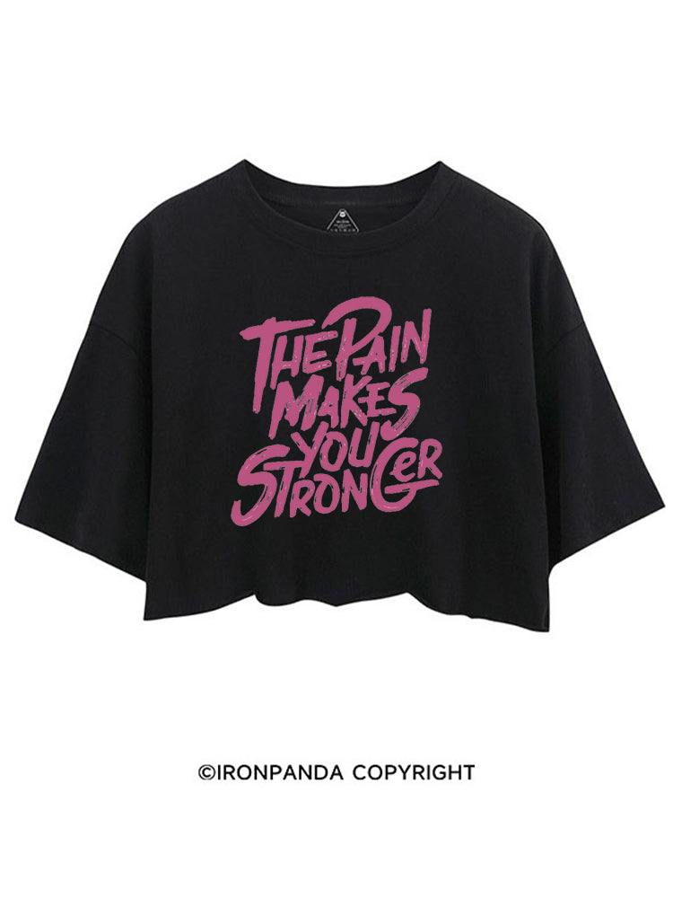 THE PAIN MAKES YOU STRONGER CROP TOPS