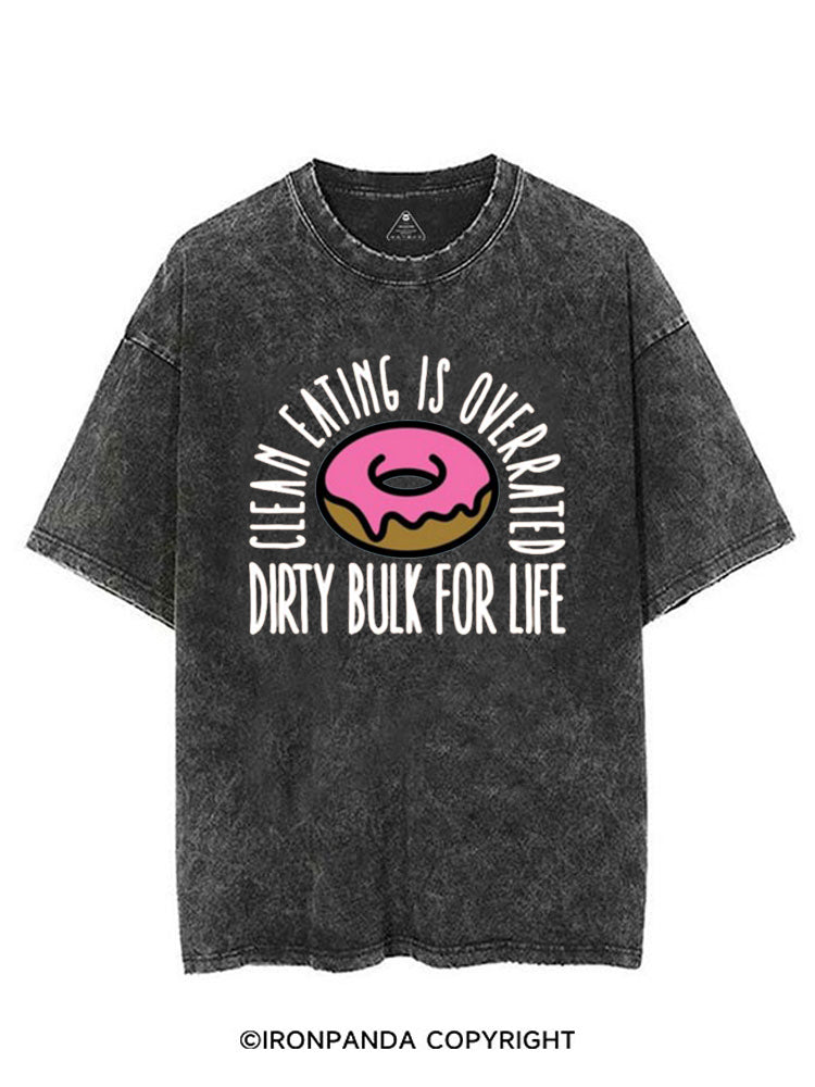 CLEAN EATING IS OVERRATED DIRTY BULK FOR LIFE VINTAGE GYM SHIRT