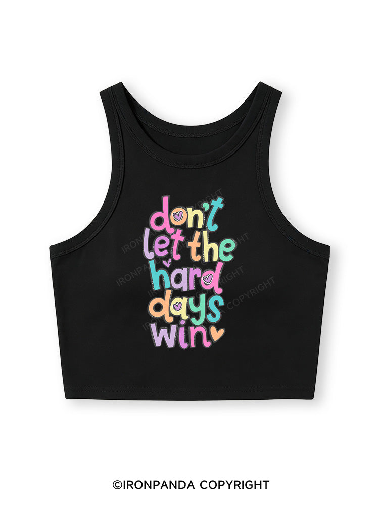 DON'T LET THE HARD DAYS WIN Fitted Crop Tank Top