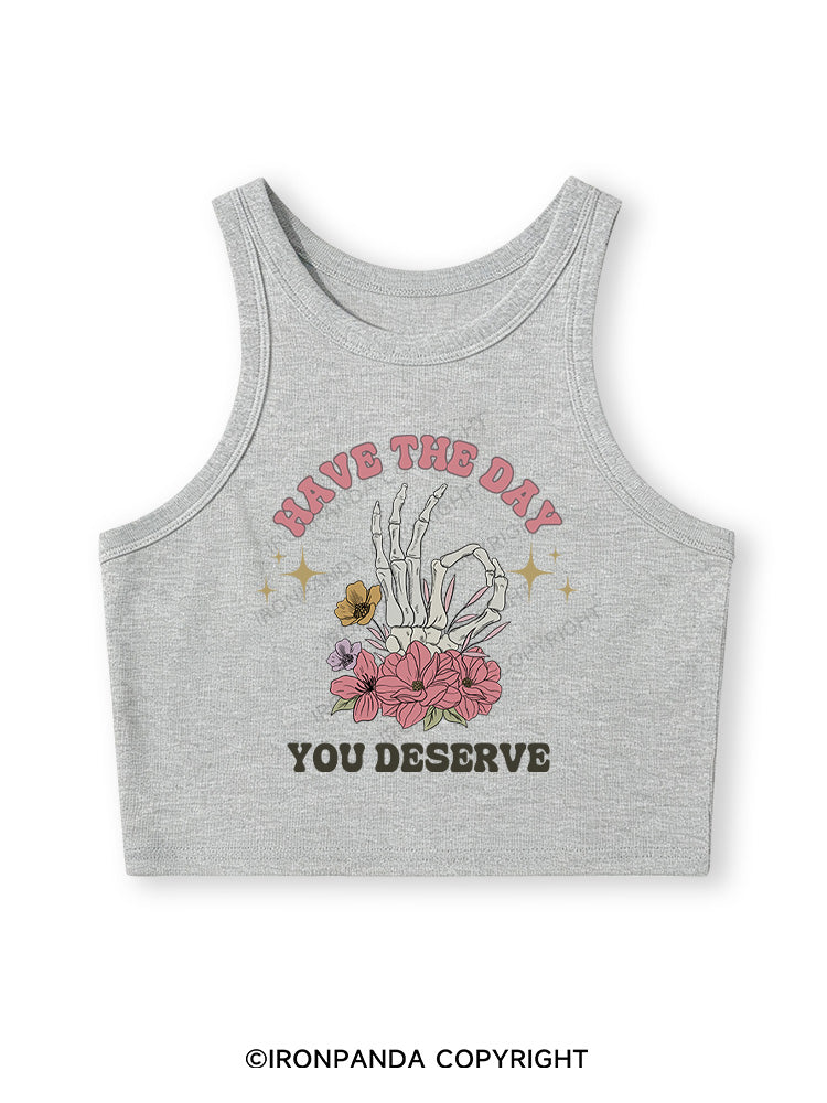 HAVE THE DAY YOU DESERVE Fitted Crop Tank Top