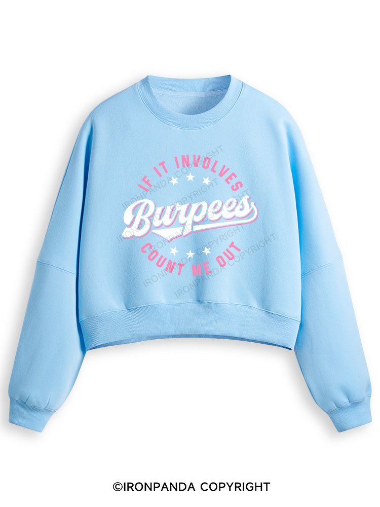 IF IT INVOLVES BURPEES COUNT ME OUT Fleece Crop Sweatshirt