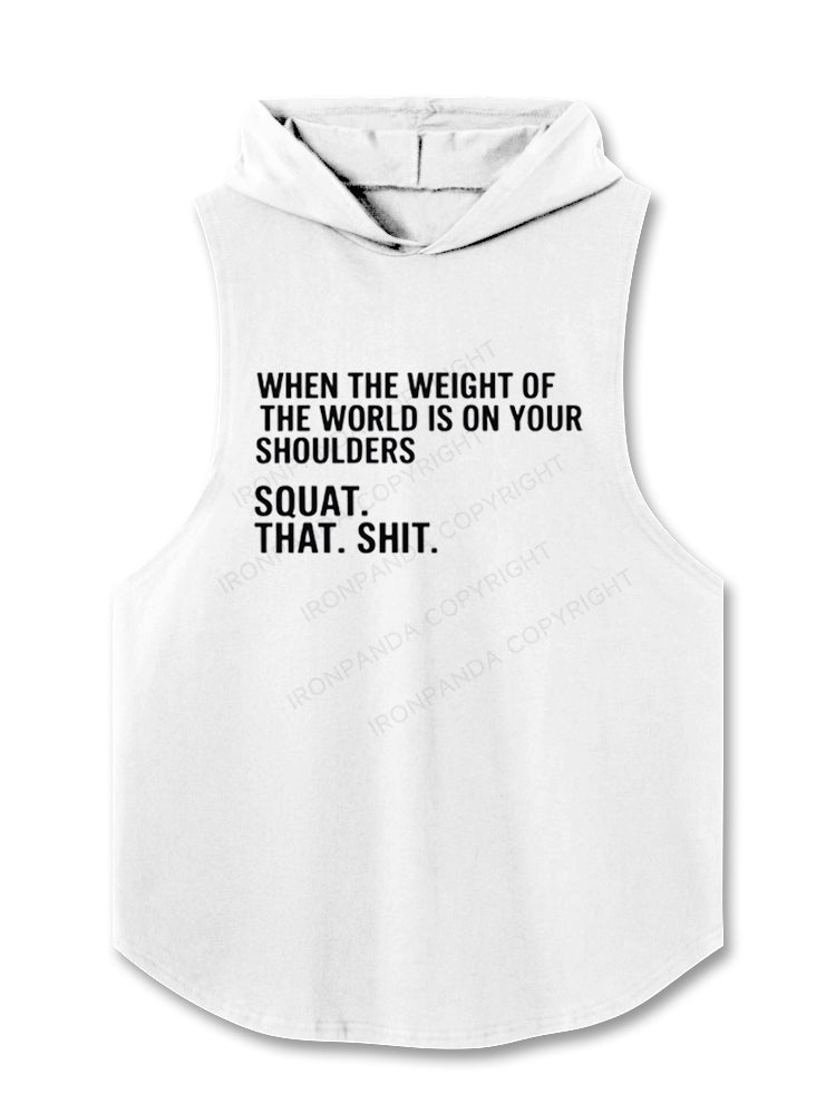 When The Weight Of The World Is On Your Shoulders Squat Shit Hooded Tank