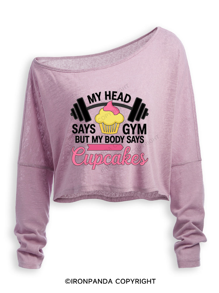 MY HEAD SAYS GYM BUT MY BODY SAYS CUPCAKES Off Shoulder Long Sleeve Crop Top