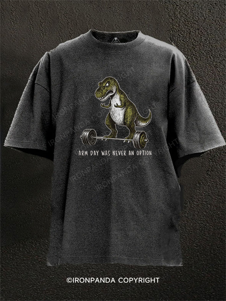 Arm Day Was Never an Option T-Rex Washed Gym Shirt