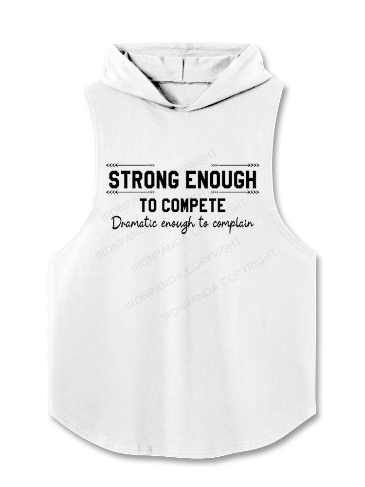 Strong enough to compete dramatic enough to complain Hooded Tank