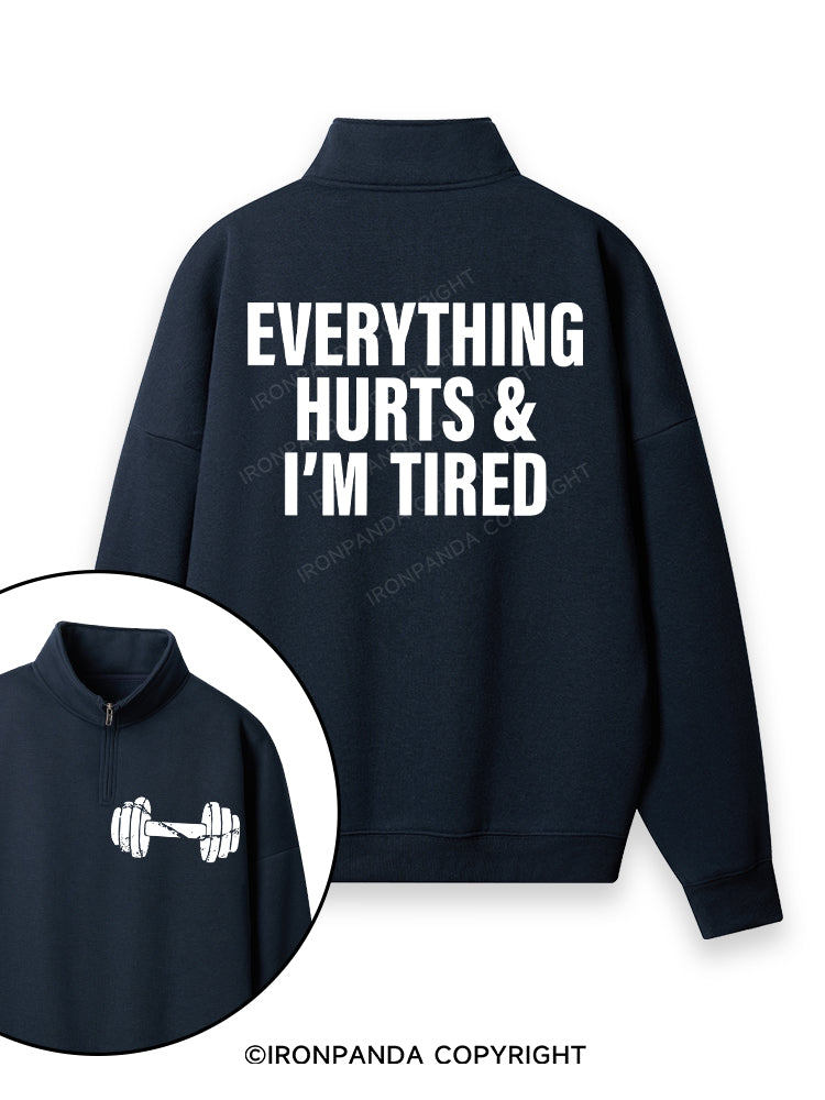 EVERYTHING HURTS AND I'M TIRED Double-Sided Printed Quarter-Zip Fleece Sweatshirt