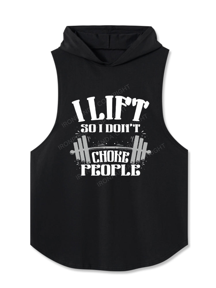 I LIFT SO I DON’T CHOKE PEOPLE Hooded Tank