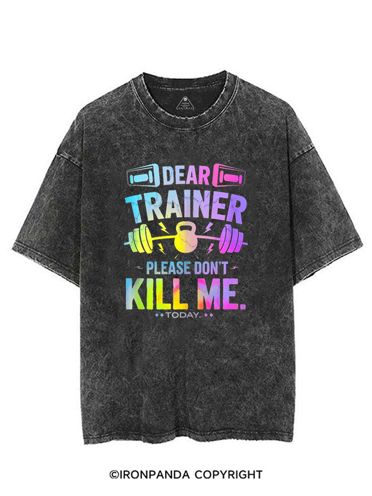 DEAR TRAINER PLEASE DON'T KILL ME.TODAY VINTAGE GYM SHIRT