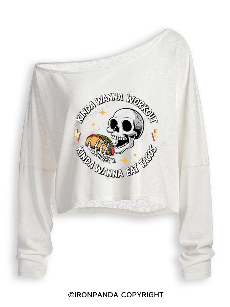 KINDA WANNA WORKOUT KINDA WANNA EAT TACOS Off Shoulder Long Sleeve Crop Top