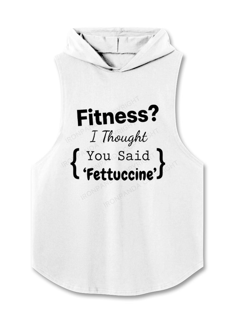 Fitness I Thought You Said Fettuccine Hooded Tank