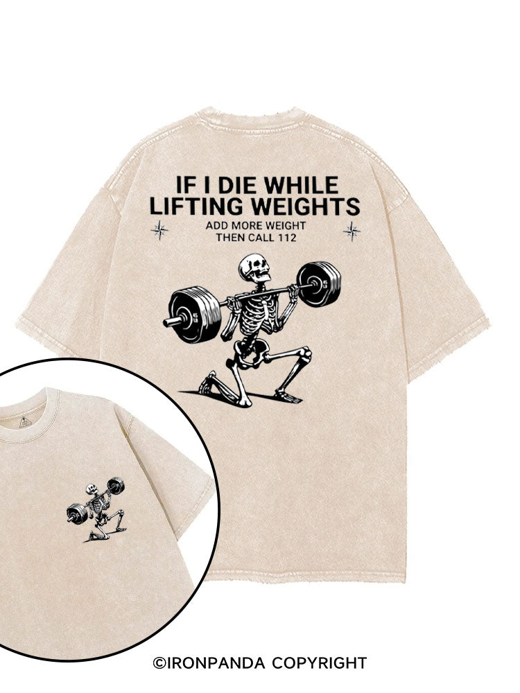 IF I DIE WHILE LIFTING WEIGHTS ADD MORE WEIGHT THEN CALL 112 printed Gym Shirt