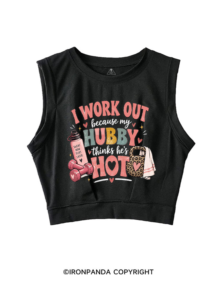 I Work Out Because My Hubby Thinks He's Hot SLEEVELESS CROP TOPS