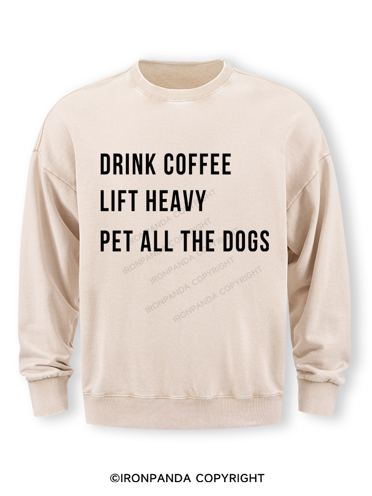 drink coffee lift heavy pet all the dogs Washed Sweatshirt
