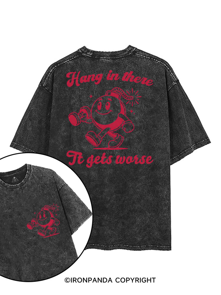 HANG IN THERE IT GETS WORSE FUNNY WORKOUT printed Gym Shirt